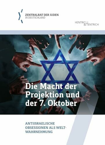 Die Macht der Projektion und der 7. Oktober: Antiisraelische Obsessionen als Weltwahrnehmung (Schriftenreihe der Bildungsabteilung des Zentralrats der Juden in Deutschland)
