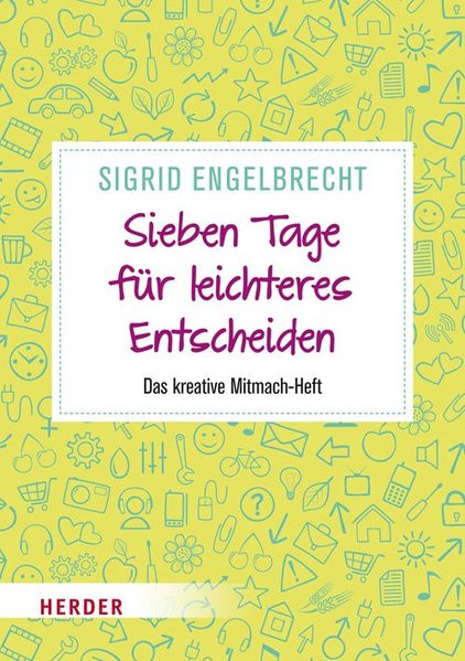 Sieben Tage für leichteres Entscheiden: Das kreative Mitmach-Heft