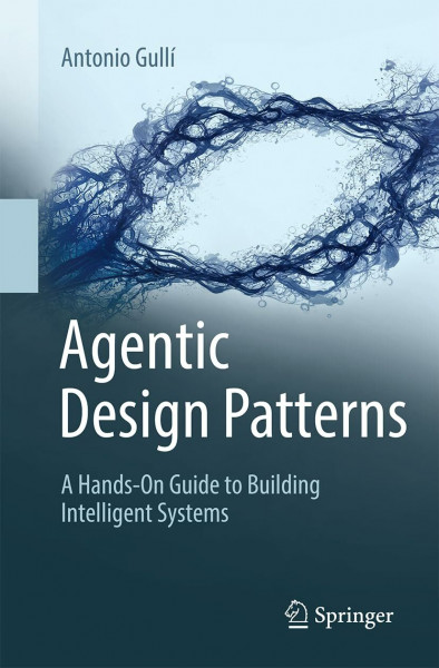 Agentic Design Patterns: A Hands-On Guide to Building Intelligent Systems