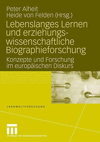 Lebenslanges Lernen und Erziehungswissenschaftliche Biographieforschung: Konzepte und Forschung im Europäischen Diskurs (Lernweltforschung) (German and English Edition) (Lernweltforschung, 2, Band 2)