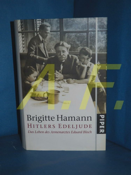 Hitlers Edeljude: Das Leben des Armenarztes Eduard Bloch