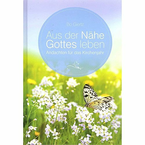 Aus der Nähe Gottes leben: Andachten für das Kirchenjahr