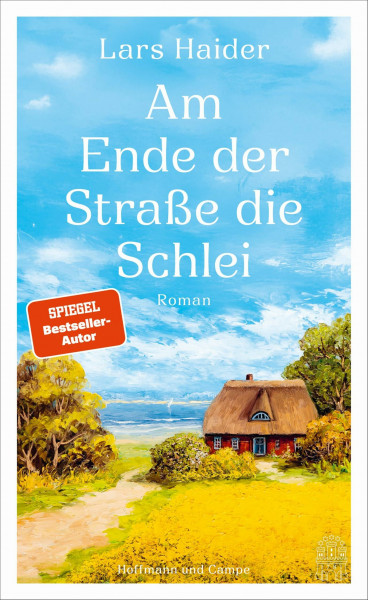 Am Ende der Straße die Schlei: Roman | »Eine berührende, sehr persönliche Geschichte um Fragen des Lebens« (HÖRZU) – »Fühlt sich beim Lesen wie ein kleiner Urlaub an!« (dpa)