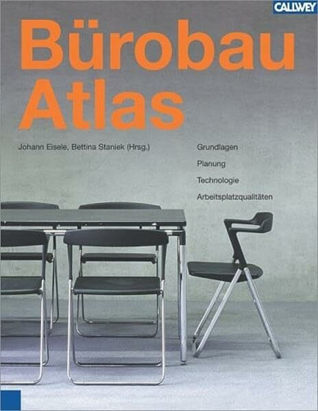 BürobauAtlas: Grundlagen, Planung, Technologie, Arbeitsplatzqualitäten
