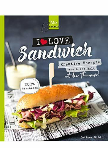 MixGenuss: I LOVE SANDWICH: Kreative Rezepte aus aller Welt für den Thermomix!