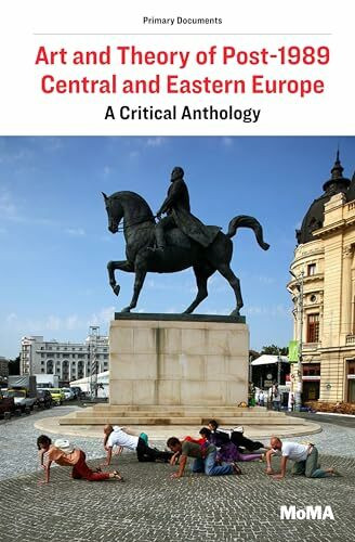 Art and Theory of Post-1989 Central and Eastern Europe: A Critical Anthology (Primary Documents)