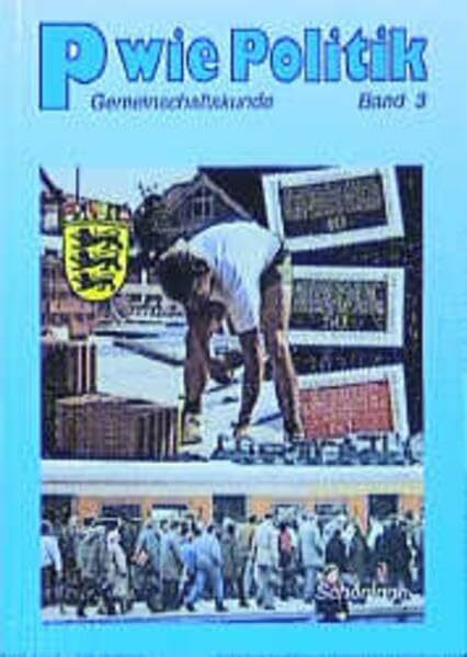 P wie Politik, Ausgabe Baden-Württemberg, Bd.3: Für Realschulen in Baden-Württemberg / Schülerbuch RSR (P wie Politik: Für Realschulen in Baden-Württemberg)
