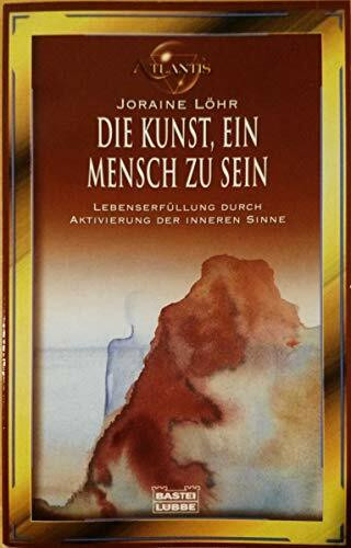 Die Kunst, ein Mensch zu sein (Esoterik /Atlantis. Bastei Lübbe Taschenbücher)