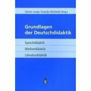 Grundlagen der Deutschdidaktik: Sprachdidaktik - Mediendidaktik - Literaturdidaktik