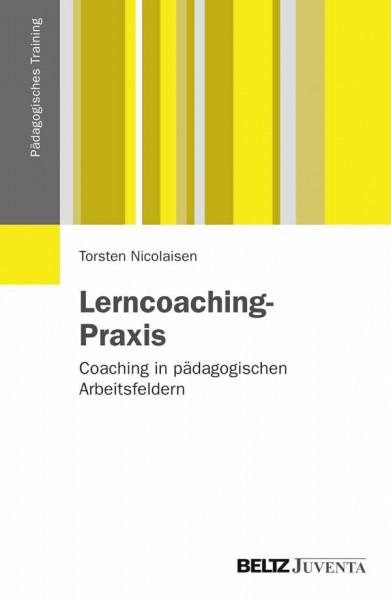 Lerncoaching-Praxis: Coaching in pädagogischen Arbeitsfeldern (Pädagogisches Training)