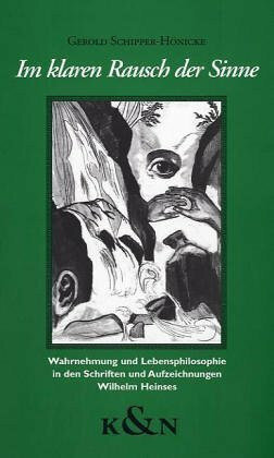 Im klaren Rausch der Sinne: Wahrnehmung und Lebensphilosophie in den Schriften und Aufzeichnungen Wilhelm Heinses (Epistemata - Würzburger wissenschaftliche Schriften. Reihe Literaturwissenschaft)