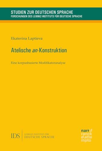 Atelische an-Konstruktion: Eine korpusbasierte Modifikatoranalyse (Studien zur deutschen Sprache: Forschungen des Instituts für deutsche Sprache)