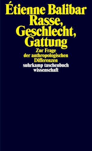 Rasse, Geschlecht, Gattung: Zur Frage der anthropologischen Differenzen | Bahnbrechende Studien des großen Philosophen zu Rassismus und Anthropologie (suhrkamp taschenbuch wissenschaft)
