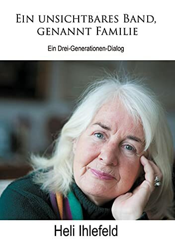 Ein unsichtbares Band, genannt Familie: Ein Drei-Generationen-Dialog