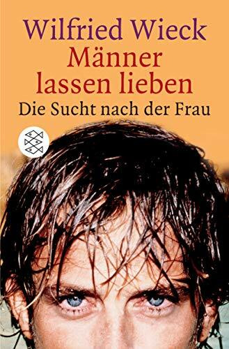 Männer lassen lieben: Die Sucht nach der Frau (Die Frau in der Gesellschaft)
