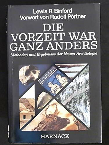 Die Vorzeit war ganz anders. Methoden und Ergebnisse der Neuen Archäologie