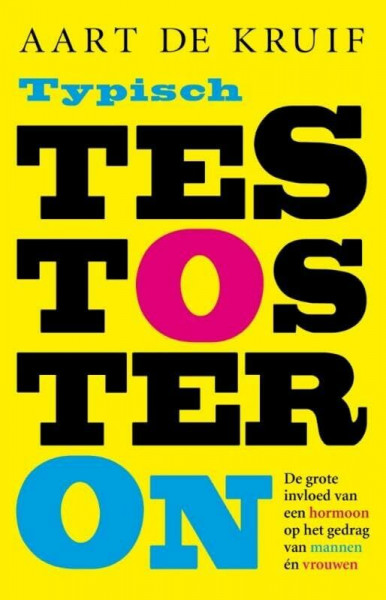 Typisch testosteron: de grote invloed van een hormoon op het gedrag van mannen en vrouwen: de grote invloed van een hormoon op het gedrag van mannen én vrouwen