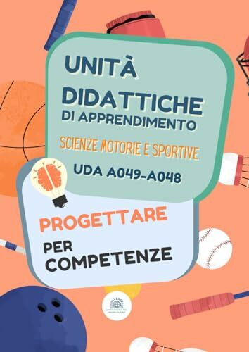 UDA Scienze Motorie - progettare l'unità didattica di apprendimento. Concorso Scienze Motorie Scuola Secondaria di primo e secondo grado: Esempi di uda svolte, 20 uda di scienze motorie, A049 -A048