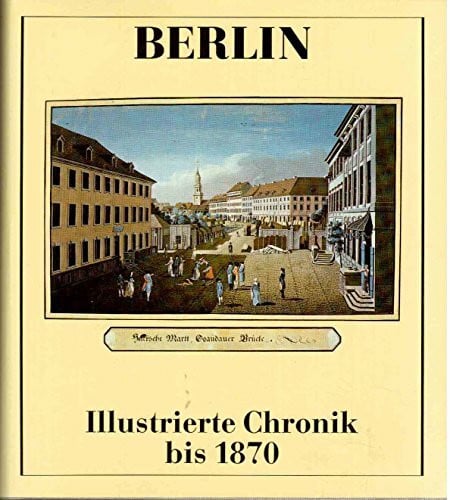 Berlin: Illustrierte Chronik, Bd. 1. Bis 1870