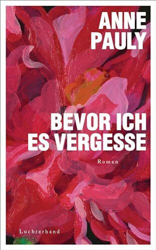 Bevor ich es vergesse: Roman