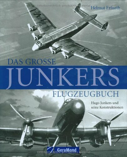Das große Junkers Flugzeugbuch: Hugo Junkers und seine Konstruktionen