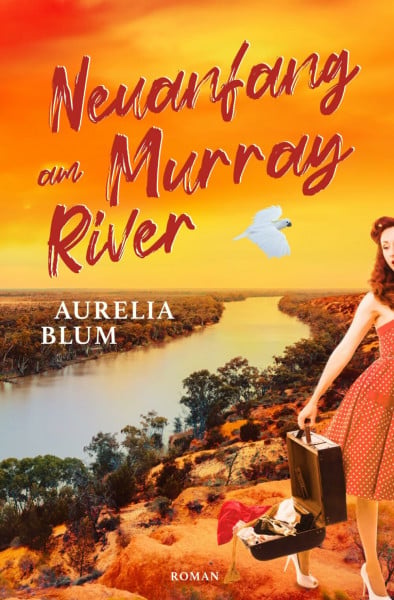 Neuanfang am Murray River: Australien-Roman (Liebe in Down Under, Band 1)