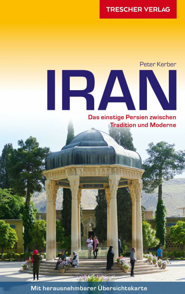 TRESCHER Reiseführer Iran: Das einstige Persien zwischen Tradition und Moderne - Mit herausnehmbarer Übersichtskarte