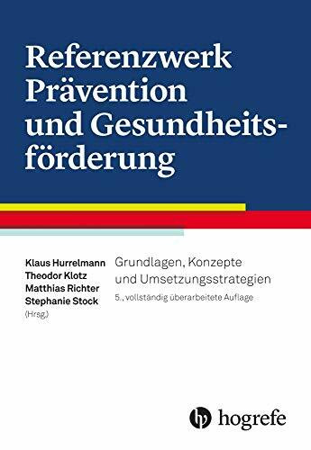 Referenzwerk Prävention und Gesundheitsförderung: Grundlagen, Konzepte und Umsetzungsstrategien