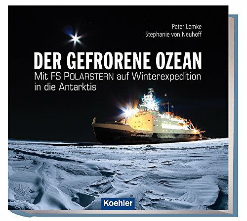 Der gefrorene Ozean: Mit FS POLARSTERN auf Winterexpedition in die Antarktis: Mit FS Polarstern auf Winterexpedition in der Antarktis