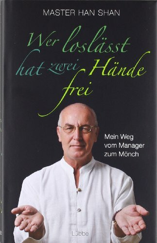 Wer loslässt, hat zwei Hände frei: Mein Weg vom Manager zum Mönch (Lübbe Sachbuch)