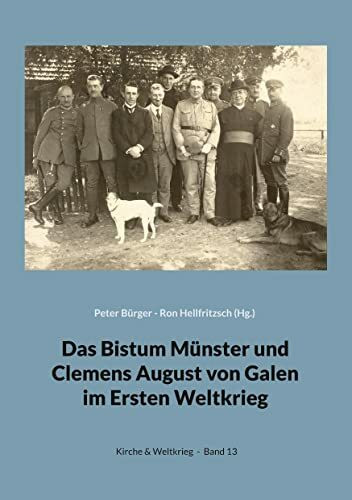 Das Bistum Münster und Clemens August von Galen im Ersten Weltkrieg: Forschungen - Quellen (Kirche & Weltkrieg)