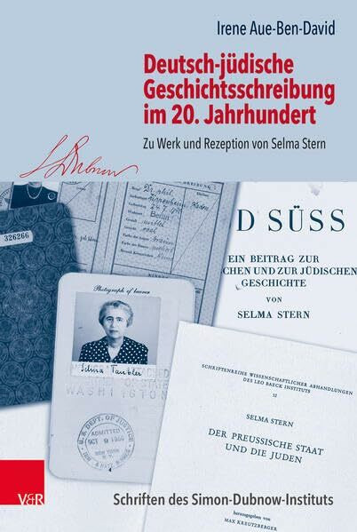 Deutsch-jüdische Geschichtsschreibung im 20. Jahrhundert: Zu Werk und Rezeption von Selma Stern (Schriften des Simon-Dubnow-Instituts)