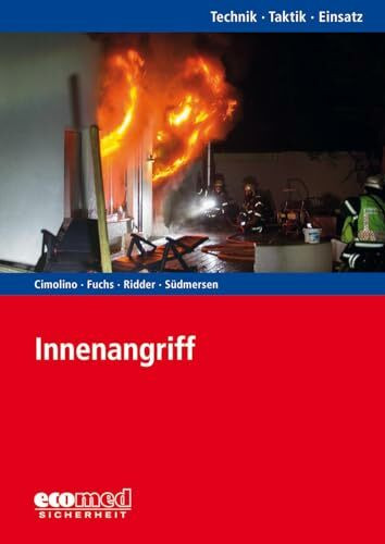 Innenangriff: Reihe: Technik - Taktik - Einsatz: Moderne Brandbekämpfung in Gebäuden. Reihe: Technik - Taktik - Einsatz