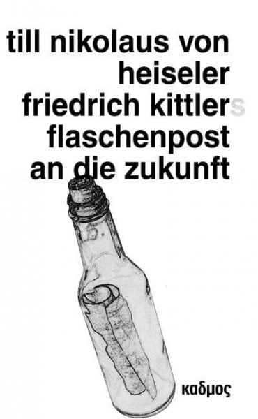 Friedrich Kittlers Flaschenpost an die Zukunft: Eine Sendung