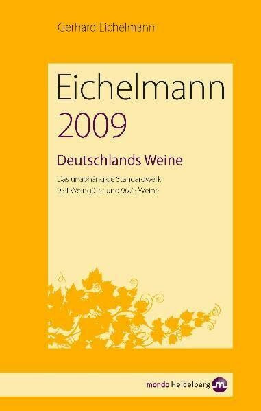 Eichelmann Deutschlands Weine 2009: Das unabhängige Standardwerk. 935 Weingüter und 9792 Weine