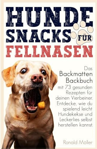 Hundesnacks für Fellnasen: Das Backmatten Backbuch mit 73 gesunden Rezepten für deinen Vierbeiner. Entdecke, wie du spielend leicht Hundekekse und Leckerlies selbst herstellen kannst