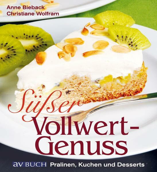 Süßer Vollwertgenuß: Pralinen, Kuchen und Desserts