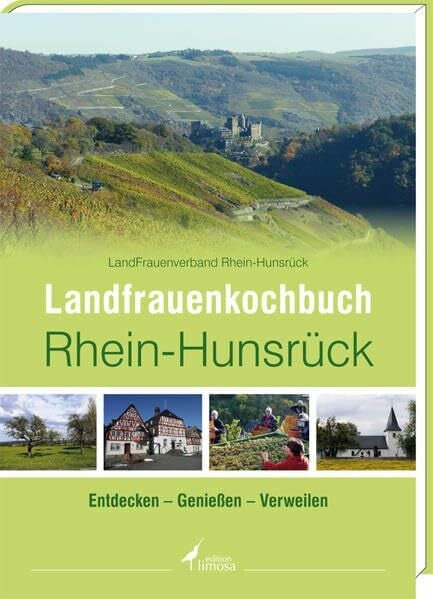 Landfrauenkochbuch Rhein-Hunsrück: Entdecken - Genießen - Verweilen: Entdecken - Genießen - Verweilen. Hrsg.: LandFrauenverband Rhein-Hunsrück