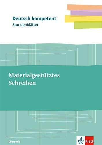 Materialgestütztes Schreiben: Kopiervorlagen mit Unterrichtshilfen Klasse 10-13 (Stundenblätter Deutsch)