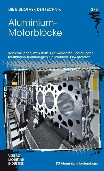 Aluminium-Motorblöcke: Konstruktion, Werkstoffe, Gießverfahren und Zylinderlaufflächen-Technologien für Leichtbau-Pkw-Motoren (Die Bibliothek der Technik (BT))