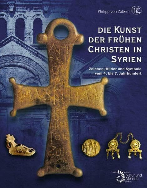 Die Kunst der frühen Christen in Syrien: Zeichen, Bilder und Symbole vom 4. bis 7. Jahrhundert