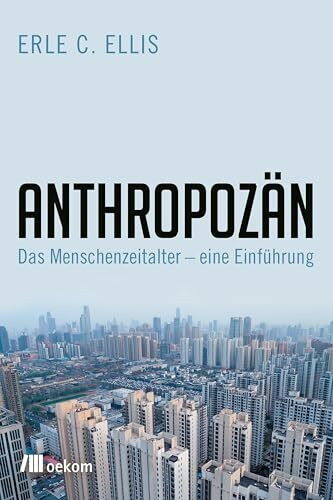 Anthropozän: Das Zeitalter des Menschen – eine Einführung