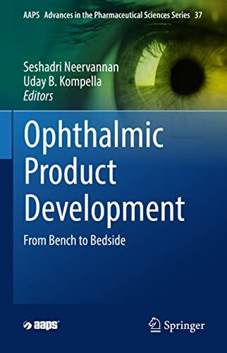 Ophthalmic Product Development: From Bench to Bedside (AAPS Advances in the Pharmaceutical Sciences Series, 37, Band 37)