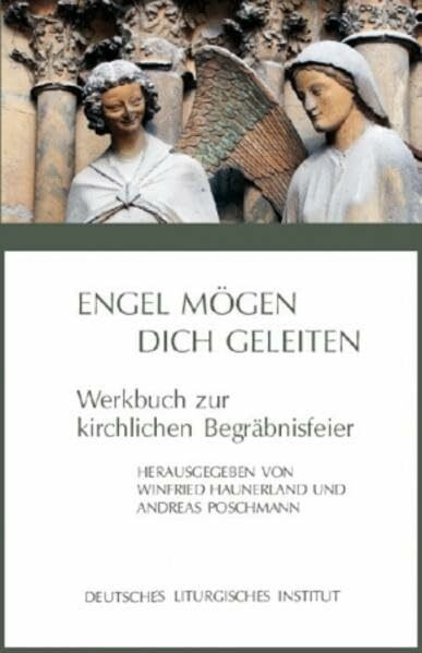 Engel mögen dich geleiten: Werkbuch zur kirchlichen Begräbnisfeier