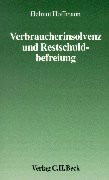 Verbraucherinsolvenz und Restschuldbefreiung: Eine Einführung für Schuldner, Schuldnerberater, Richter, Rechtspfleger, Gerichtsvollzieher, Anwälte und ... Fachbegriffe (Aktuelles Recht für die Praxis)