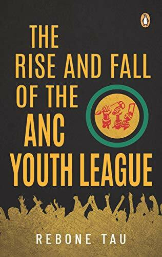 The Rise and Fall of the Anc Youth League