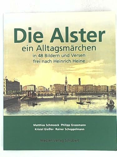 Die Alster - ein Alltagsmärchen: In 48 Bildern und Versen frei nach Heinrich Heine