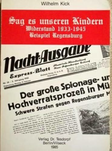 Sag es unseren Kindern : Widerstand 1933 - 1945 ; Beispiel Regensburg.