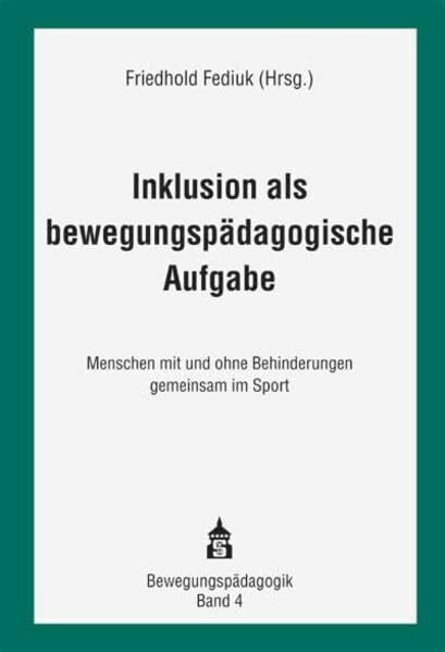 Inklusion als bewegungspädagogische Aufgabe: Menschen mit und ohne Behinderungen gemeinsam im Sport (Bewegungspädagogik)