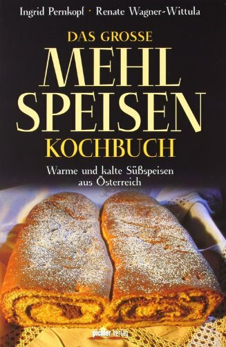 Das große Mehlspeisenkochbuch: Warme und kalte Süßspeisen aus Österreich